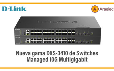 Descubre la serie DXS-3410 de D-Link Switches gestionados de 10 Gigabit apilables de capa 3