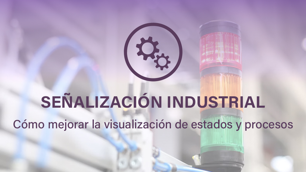 Señalización industrial, cómo mejorar la visualización de estados y procesos